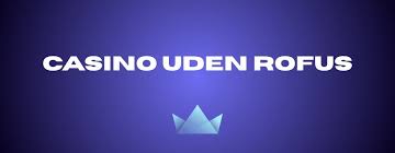 Find de Bedste Casinoer Uden Rufus i Danmark